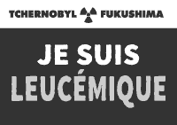 je suis LEUCEMIQUE Tchernobyl Fukushima